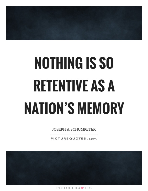 Nothing is so retentive as a nation's memory Picture Quote #1