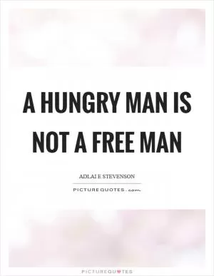 A hungry man is not a free man Picture Quote #1