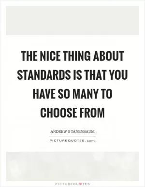 The nice thing about standards is that you have so many to choose from Picture Quote #1