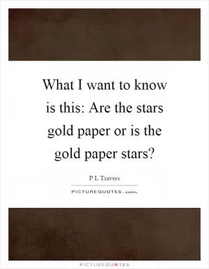 What I want to know is this: Are the stars gold paper or is the gold paper stars? Picture Quote #1
