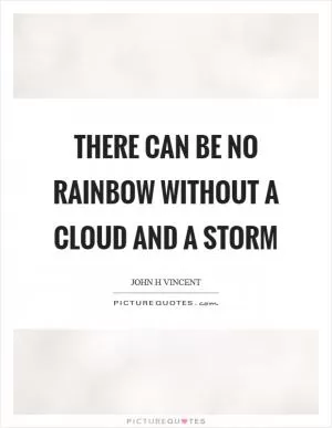 There can be no rainbow without a cloud and a storm Picture Quote #1
