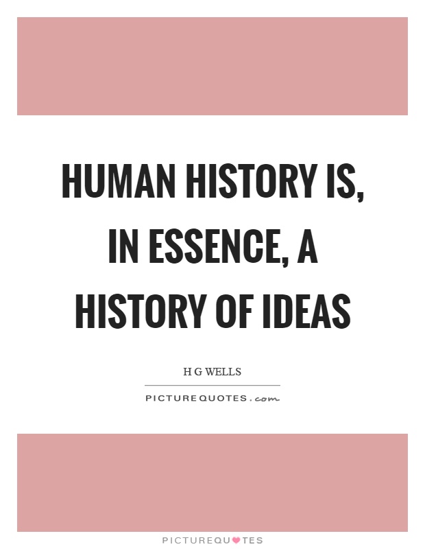 Human history is, in essence, a history of ideas Picture Quote #1