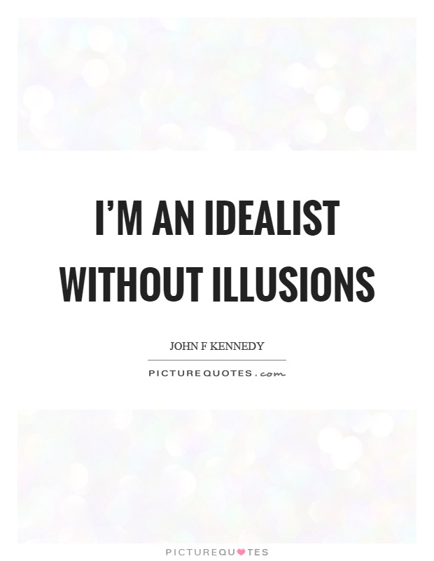 I'm an idealist without illusions Picture Quote #1