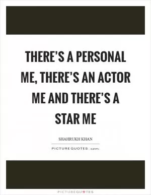 There’s a personal me, there’s an actor me and there’s a star me Picture Quote #1