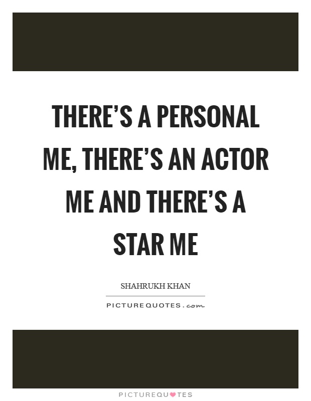 There's a personal me, there's an actor me and there's a star me Picture Quote #1