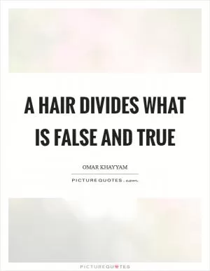 A hair divides what is false and true Picture Quote #1