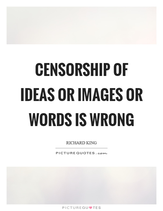 Censorship of ideas or images or words is wrong Picture Quote #1