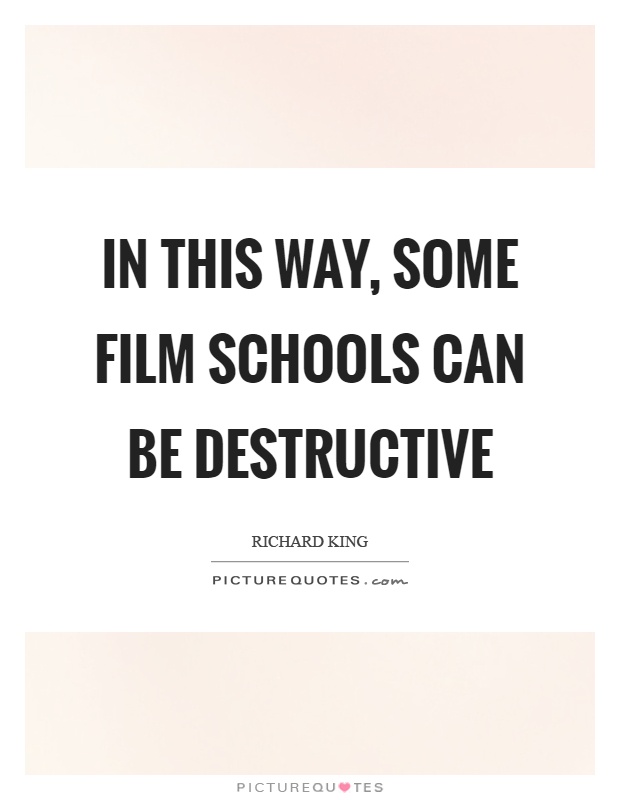 In this way, some film schools can be destructive Picture Quote #1