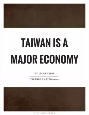 Taiwan is a major economy Picture Quote #1