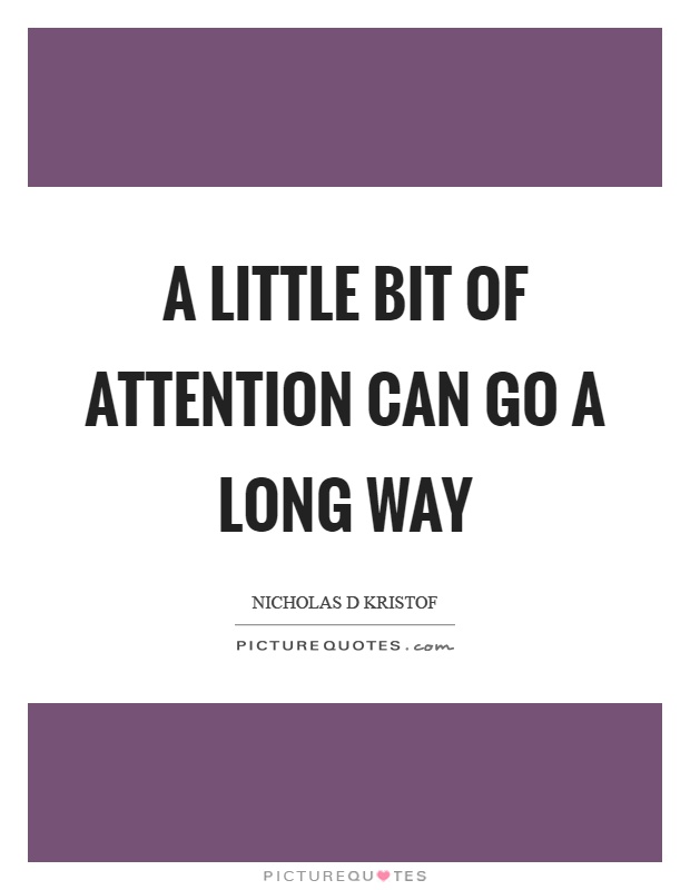 A little bit of attention can go a long way Picture Quote #1