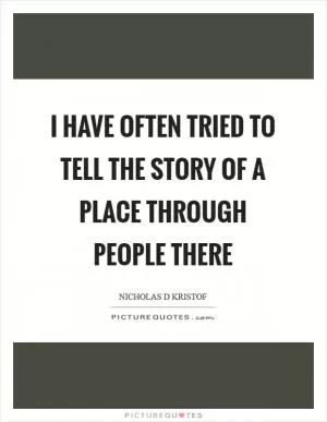 I have often tried to tell the story of a place through people there Picture Quote #1