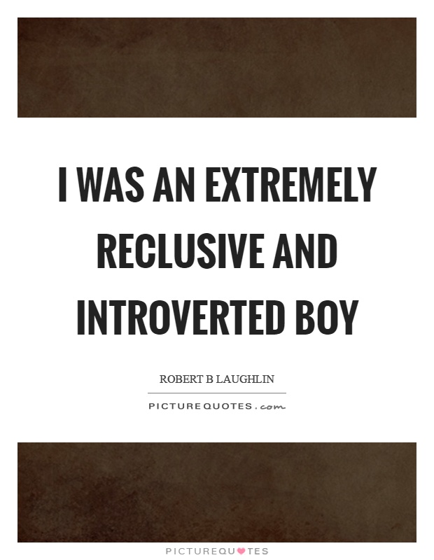 I was an extremely reclusive and introverted boy Picture Quote #1