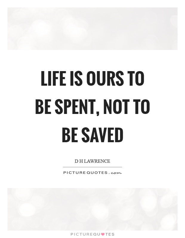 Life is ours to be spent, not to be saved Picture Quote #1