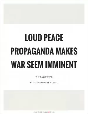 Loud peace propaganda makes war seem imminent Picture Quote #1