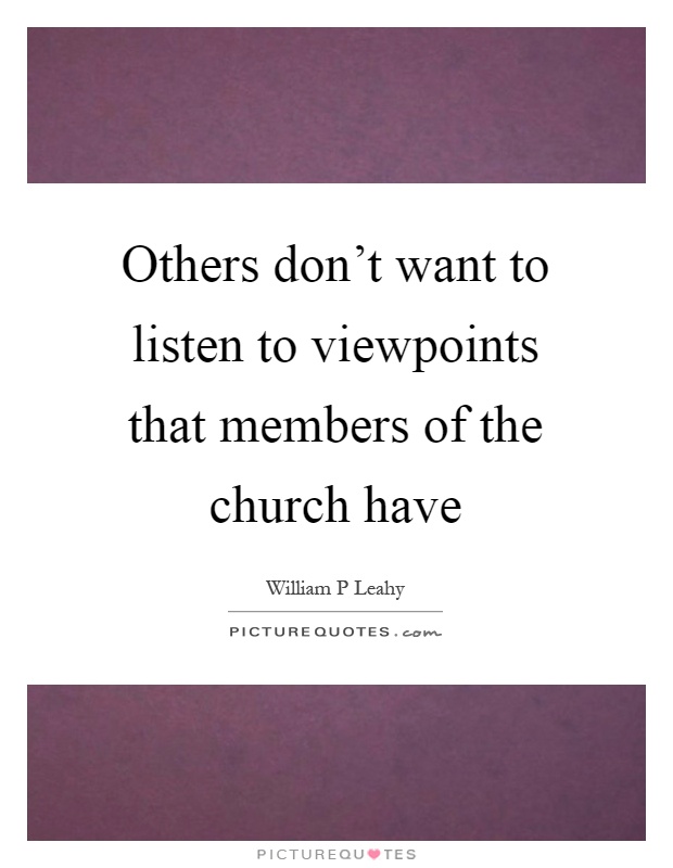 Others don't want to listen to viewpoints that members of the church have Picture Quote #1