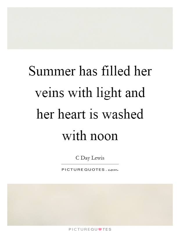 Summer has filled her veins with light and her heart is washed with noon Picture Quote #1