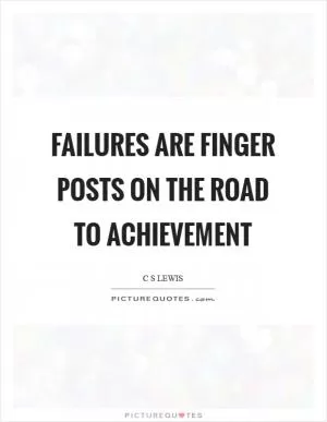 Failures are finger posts on the road to achievement Picture Quote #1
