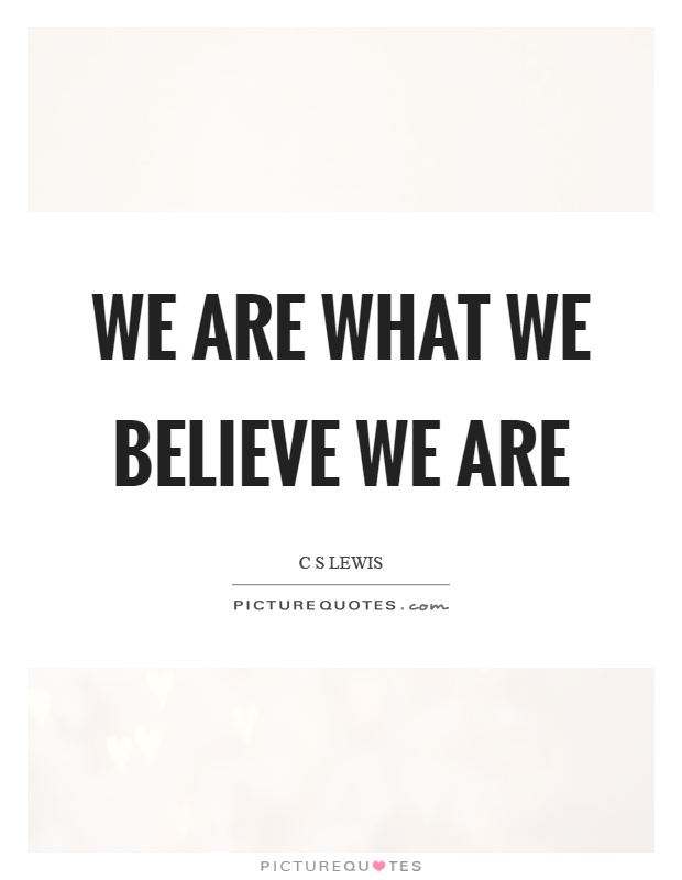 We are what we believe we are Picture Quote #1