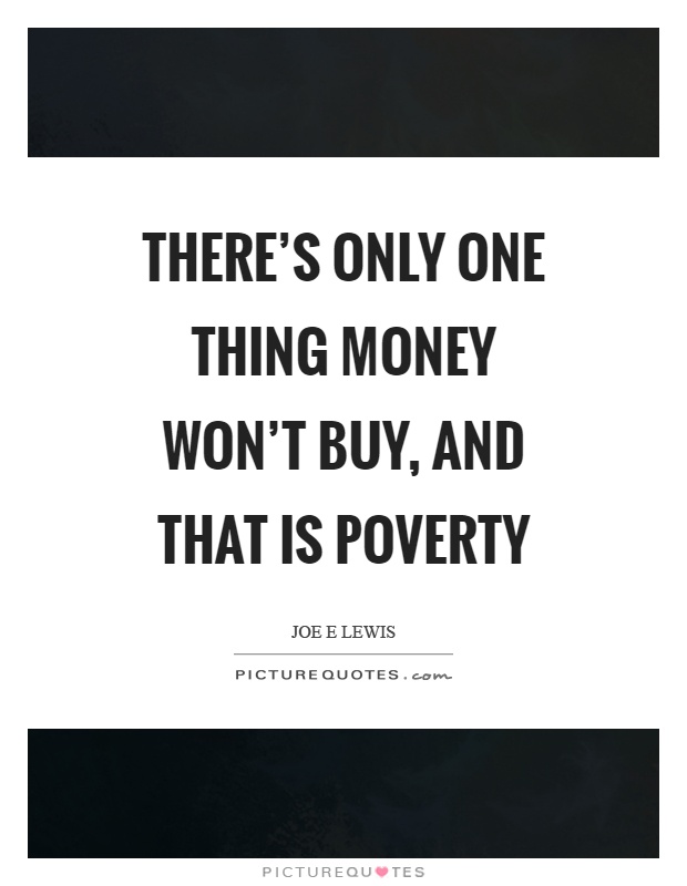There's only one thing money won't buy, and that is poverty Picture Quote #1