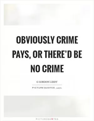 Obviously crime pays, or there’d be no crime Picture Quote #1
