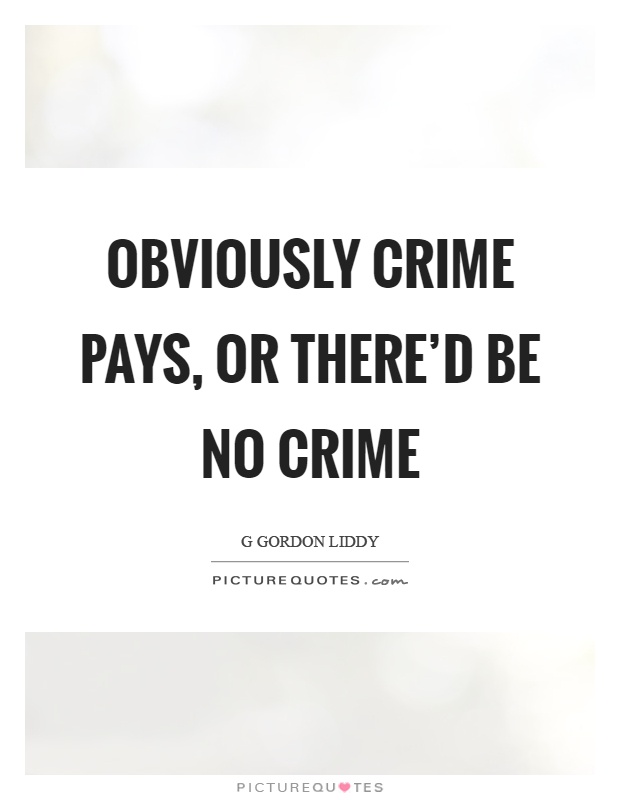 Obviously crime pays, or there'd be no crime Picture Quote #1