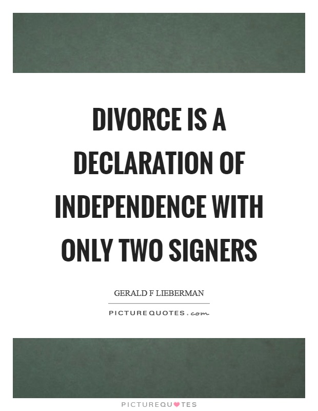 Divorce is a declaration of independence with only two signers Picture Quote #1