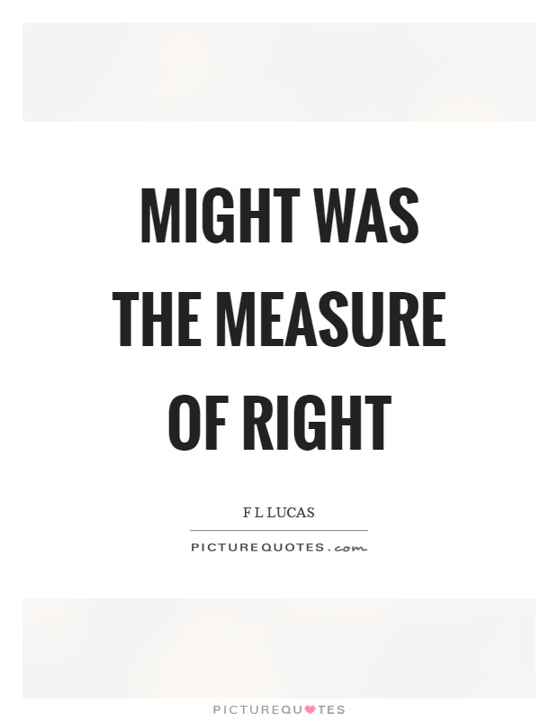 Might was the measure of right Picture Quote #1