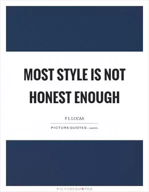 Most style is not honest enough Picture Quote #1