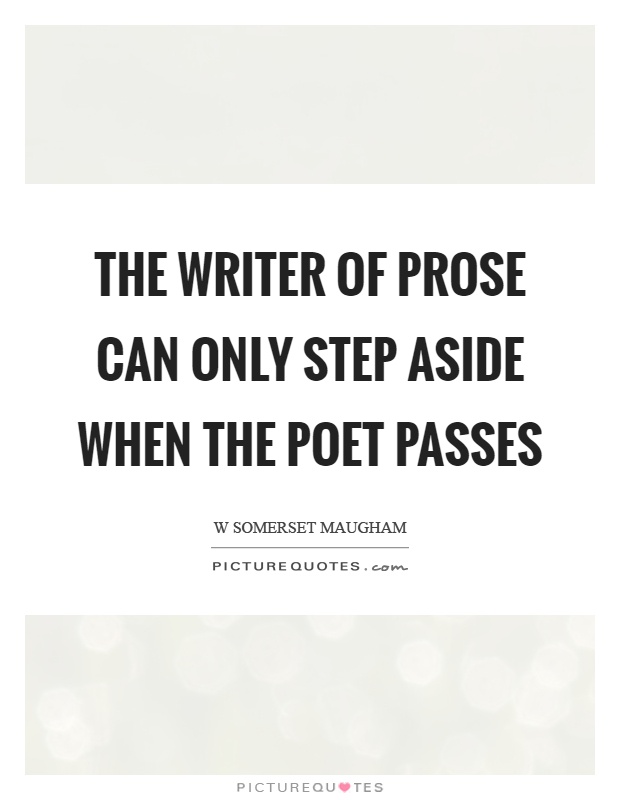 The writer of prose can only step aside when the poet passes Picture Quote #1