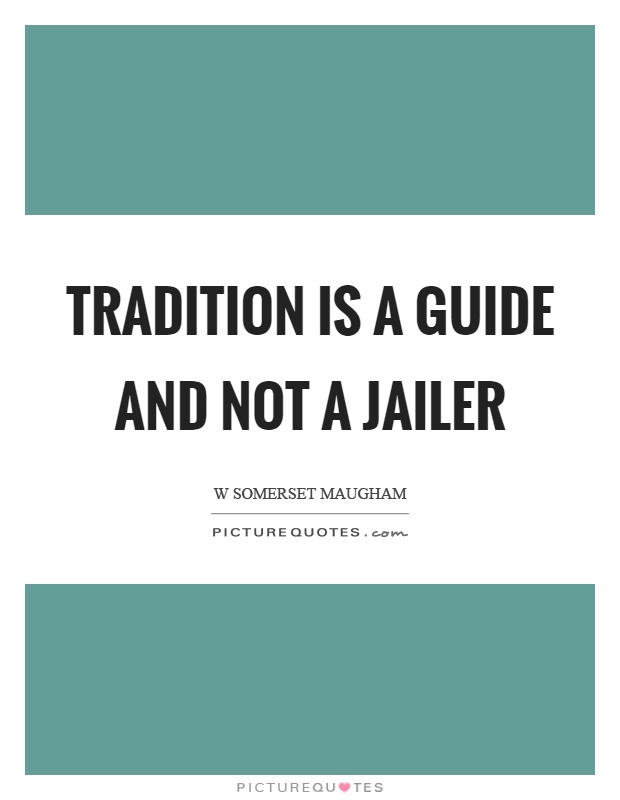 Tradition is a guide and not a jailer Picture Quote #1
