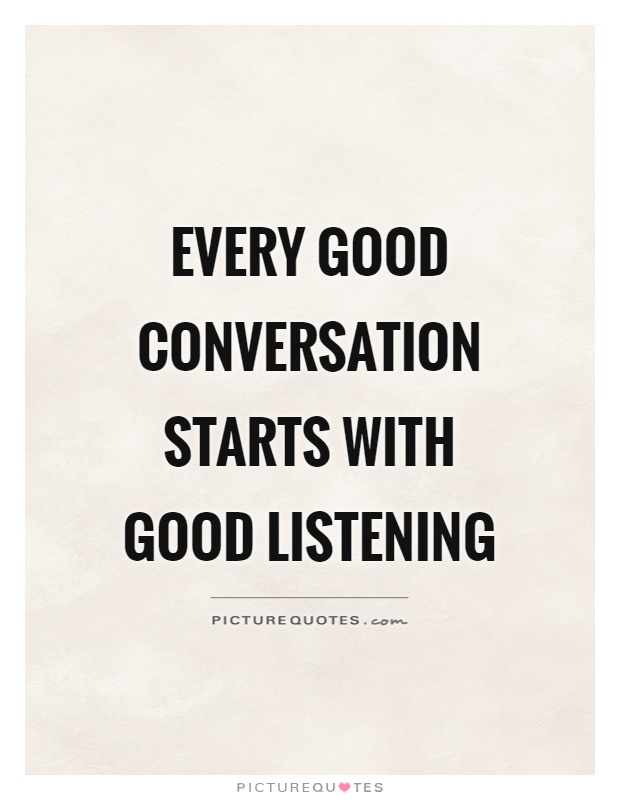 Every good conversation starts with good listening | Picture Quotes