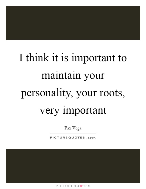 I think it is important to maintain your personality, your roots, very important Picture Quote #1