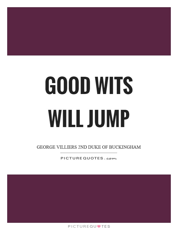 Good wits will jump Picture Quote #1