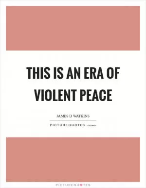 This is an era of violent peace Picture Quote #1