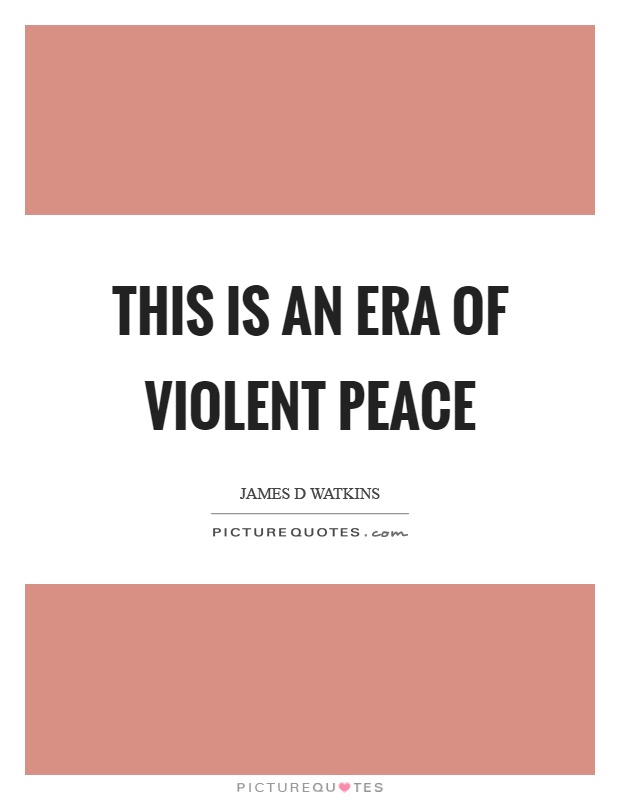 This is an era of violent peace Picture Quote #1