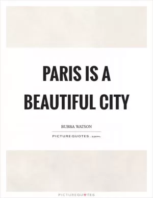 Paris is a beautiful city Picture Quote #1