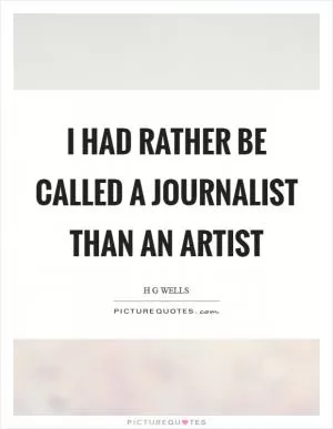 I had rather be called a journalist than an artist Picture Quote #1