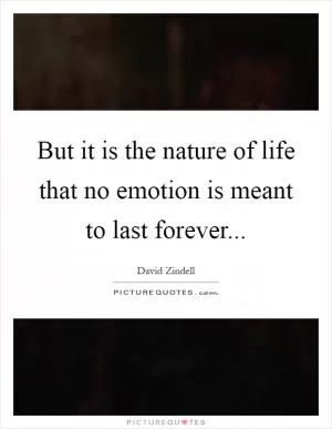 But it is the nature of life that no emotion is meant to last forever Picture Quote #1