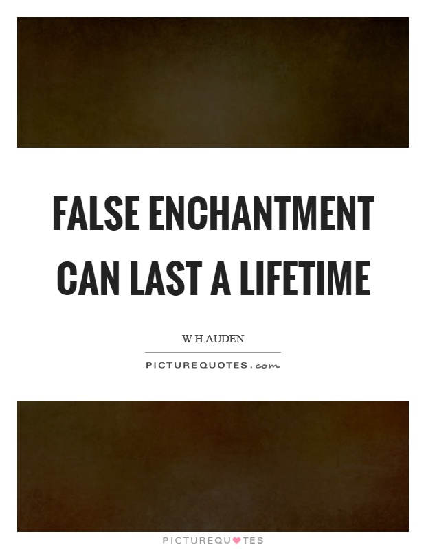 False enchantment can last a lifetime Picture Quote #1