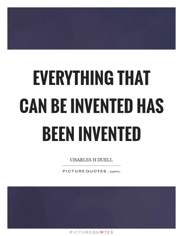 Everything that can be invented has been invented Picture Quote #1