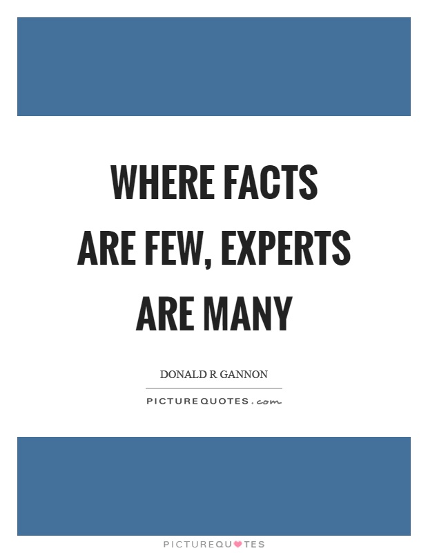 Where facts are few, experts are many Picture Quote #1