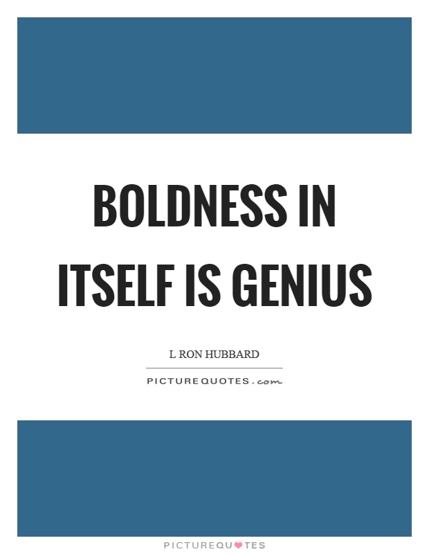 Boldness in itself is genius Picture Quote #1