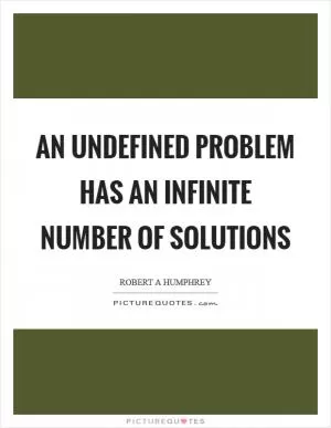 An undefined problem has an infinite number of solutions Picture Quote #1