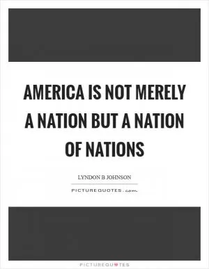 America is not merely a nation but a nation of nations Picture Quote #1