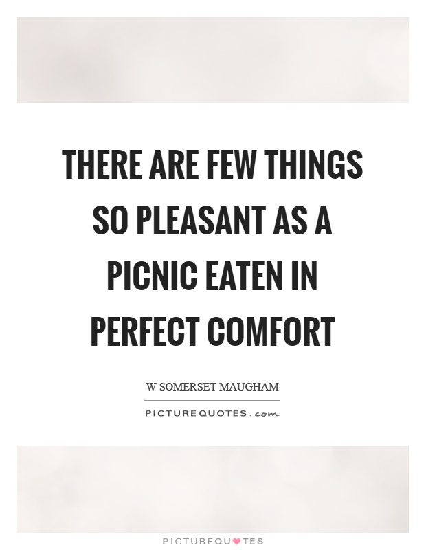 There are few things so pleasant as a picnic eaten in perfect comfort Picture Quote #1