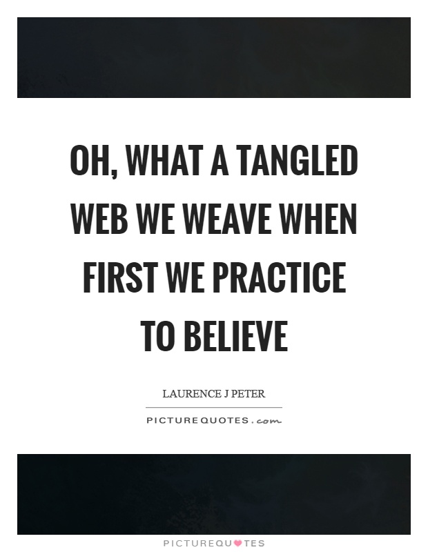 Oh, what a tangled web we weave when first we practice to believe Picture Quote #1