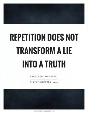 Repetition does not transform a lie into a truth Picture Quote #1
