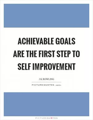 Achievable goals are the first step to self improvement Picture Quote #1