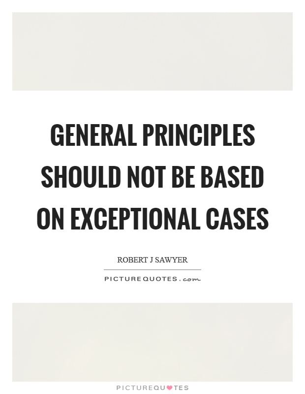 General principles should not be based on exceptional cases Picture Quote #1