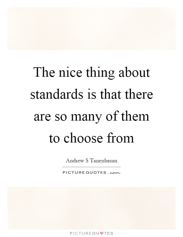 The nice thing about standards is that there are so many of them to choose from Picture Quote #1